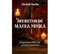 SECRETOS DE MAGIA NEGRA: Enigmático libro de práctica personal