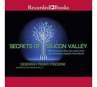 Secretos de Silicon Valley: lo que todos los demás pueden aprender de la capital mundial de la innovación