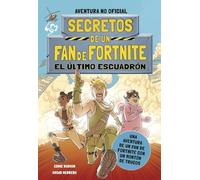 Secretos de un fan de Fortnite 2: El último escuadrón (Libros basados en juegos)