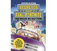 Secretos de un fan de Fortnite 3: Sin drama no hay fama (Libros basados en juegos)
