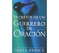 Secretos de un Guerrero de Oracion (Spanish Edition) Secrets of a Prayer Warrior by Derek Prince (2010-02-10)