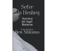 Secretos del Ángel Metatron - Rabí Nehemia Ben Shlomo: Sefer Ha Hesheq. La Cábala de los Santos Palacios
