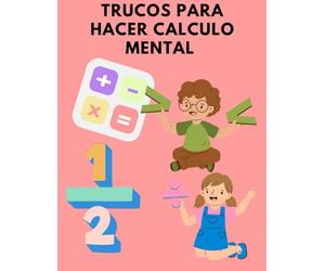 Secretos del Cálculo Mental: Libro para Cálculos Rápidos y Trucos Matemáticos Increíbles: aprende a calcular como un genio