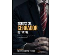 Secretos del Cerrador de Tratos: Descubre las Estrategias para Triunfar en las Negociaciones.