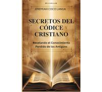 Secretos del Códice Cristiano: Revelando el Conocimiento Perdido de los Antiguos