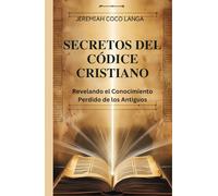 Secretos del Códice Cristiano: Revelando el Conocimiento Perdido de los Antiguos