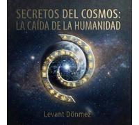 Secretos del Cosmos: La Caída de la Humanidad: Libro 1