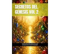 SECRETOS DEL GENESIS VOL 2: Análisis del hebreo bíblico, diálogo con la ciencia y los puentes entre la Creación y el Apocalipsis (Análisis del hebreo, ... la Creación y el Apocalipsis del Capitulo 1)
