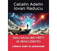 Secretos del MBTI al descubierto: Libera todo tu potencial (Maestría MBTI: Desbloquea todo tu potencial a través de la percepción de la personalidad)