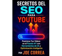 Secretos del SEO para YouTube: Posiciona Tus Videos en el Puesto #1 con Herramientas de IA y Optimización Inteligente: 2 (Maestría En Youtube)
