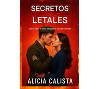 SECRETOS LETALES: Unidos por el amor, atrapados por las mentiras: Un suspenso romántico sobre la traición, la pasión y el peligroso poder de la verdad.