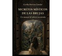 SECRETOS MÍSTICOS DE LAS BRUJAS: Un manual de saberes ancestrales (LA PLUMA DE CASBEL)
