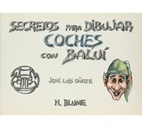 Secretos para dibujar coches con Baluí: 50 (Artes, técnicas y métodos)