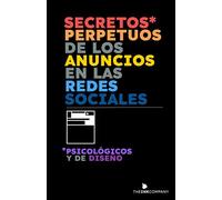 Secretos* Perpetuos de los Anuncios en las Redes Sociales: *Psicológicos y de Diseño