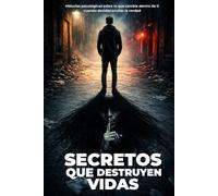 Secretos que Destruyen Vidas: Relatos psicológicos sobre secretos, mentiras y cómo lo que ocultas empieza a transformar todo sin que lo notes