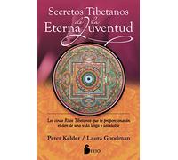 Secretos tibetanos de la eterna juventud: Los cinco Ritos Tibetanos que te proporcionarán el don de una vida larga y saludable (ESPIRITUALIDAD)