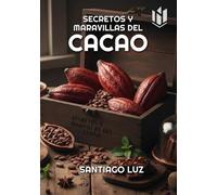 SECRETOS Y MARAVILLAS DEL CACAO