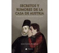 Secretos y rumores de la casa de Austria (SIN COLECCION)