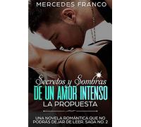 Secretos y Sombras de un Amor Intenso (La Propuesta) Saga No. 2: Una novela romántica que no podrás dejar de leer