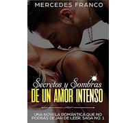 Secretos y Sombras de un Amor Intenso (Saga No. 1): Una novela romántica que no podrás dejar de leer