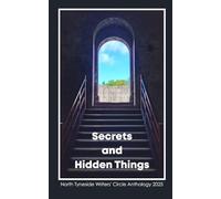 Secrets and Hidden Things: An anthology from the North Tyneside Writers' Circle: 3 (North Tyneside Writers' Circle Anthologies)