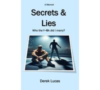 Secrets and Lies : Who the f~@k did I marry?: A Memoir of Love, Betrayal, and the Journey Back to Myself