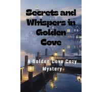Secrets and Whispers in Golden Cove: A Golden Cove Cozy Mystery (The Missing Girl of Golden Cove)