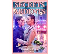 Secrets Ardents: Une romance lesbienne interdite entre une pompière rebelle et la meilleure amie de sa mère