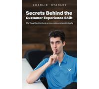 Secrets Behind the Customer Experience Shift: Why thoughtful, intentional service creates unshakeable loyalty