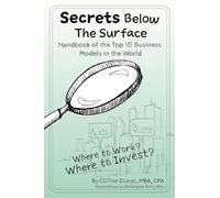Secrets Below The Surface - Handbook of the Top 10 Business Models in the World: Where to Work? Where to Invest?
