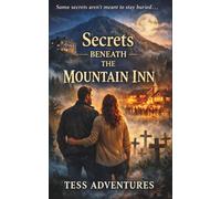 Secrets Beneath The Mountain Inn: Love, Mystery, and the Mountain’s Call, Faith-Based Romance / Mystery / Suspense
