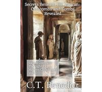 Secrets Beneath the Vatican: Catacombs and Tombs Revealed: Sacred Compass: The Light Of Modern Catholicism Vol.40