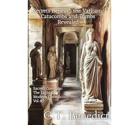Secrets Beneath the Vatican: Catacombs and Tombs Revealed: Sacred Compass: The Light Of Modern Catholicism Vol.40