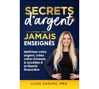 Secrets d’argent jamais enseignés: Maîtrisez votre argent. Construisez votre richesse. Accédez à la liberté financière. (The Financial Freedom Series)