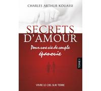 SECRETS D'AMOUR POUR UNE VIE DE COUPLE EPANOUIE: VIVRE LE CIEL SUR TERRE
