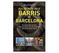 Secrets dels barris de barcelona, els: Els racons més curiosos i les anècdotes més desconegudes dels barris de Barcelona (L'ARCA)