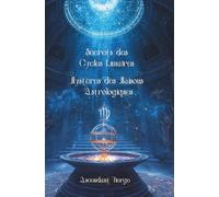 Secrets des Cycles Lunaires & Mystères des Maisons Astrologiques - Ascendant Vierge: Guide ... Vivre en harmonie avec les cycles lunaires selon votre Ascendant Vierge