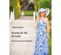 Secrets du Val de Loire.: Mit französischen Rezepten.