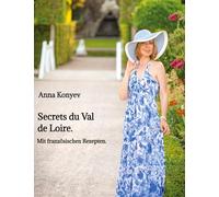 Secrets du Val de Loire.: Mit französischen Rezepten.