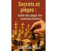 Secrets et pièges: Guide des pièges des ouvertures d'échecs