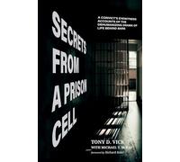 Secrets from a Prison Cell: A Convict's Eyewitness Accounts of the Dehumanizing Drama of Life Behind Bars