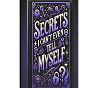 Secrets I Can't Even Tell Myself: Funny Journal for friends, family, and teenagers