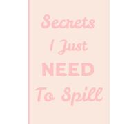 Secrets I Just Need To Spill: Funny, pink preppy note book, for girls.