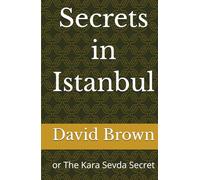Secrets in Istanbul: or The Kara Sevda Secret (David Ian Brown Books)