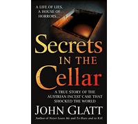 Secrets in the Cellar: A True Story of the Austrian Incest Case That Shocked the World