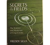 Secrets in the Fields: The Science and Mysticism of Crop Circles