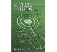 Secrets In The Fields: The Science And Mysticism Of Crop Circles. 20th anniversary edition