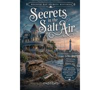 Secrets in the Salt Air: A Small Town Cozy Mystery Featuring Buried Treasure, Local Lies, and a Dangerous Discovery (Book 2) (Whisper Bay Secrets Mysteries)