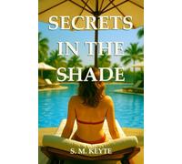 Secrets in the Shade: An Erotic Holiday Romance of Pure Desire, Escape and Fantasy - A Great Read For Around The Pool! (The Secret Series)