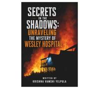 Secrets in the Shadows: Unraveling the Mystery of Wesley Hospital